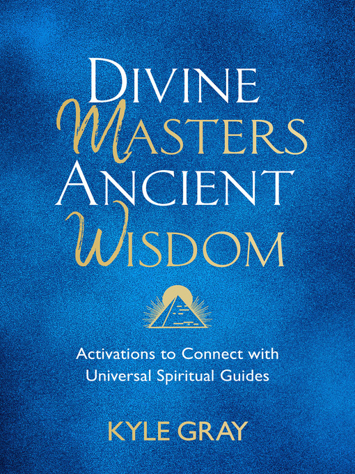 Title details for Divine Masters, Ancient Wisdom by Kyle Gray - Available
